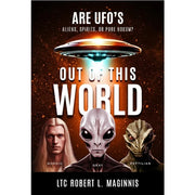 Out Of This World: Are UFOs Aliens, Spirits, or Pure Hokum?