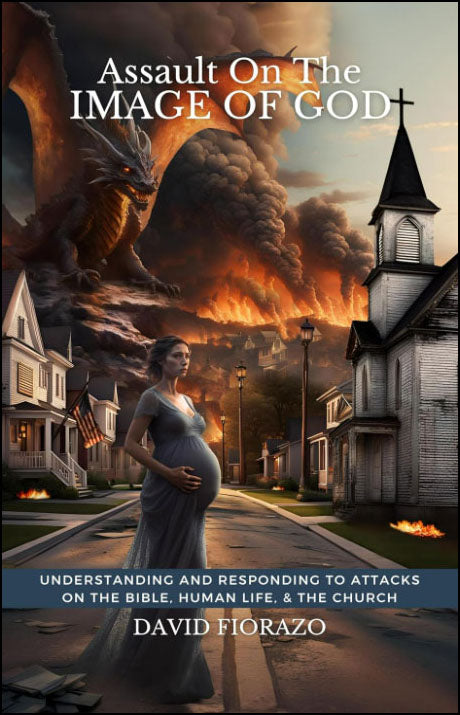 Assault on the Image of God: Understanding and Responding to Attacks, on the Bible, Human Life, and the Church-Book