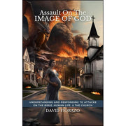 Assault on the Image of God: Understanding and Responding to Attacks, on the Bible, Human Life, and the Church-Book