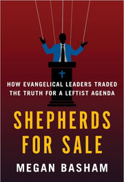 Shepherds for Sale: How Evangelical Leaders Traded the Truth for a Leftist Agenda- Hardcover Book