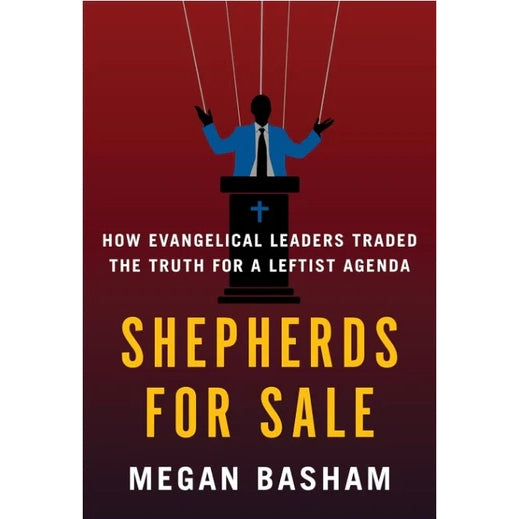 Shepherds for Sale: How Evangelical Leaders Traded the Truth for a Leftist Agenda-Book