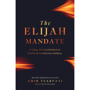 The Elijah Mandate: A Call to Courageous Faith in a Hostile World - Book