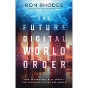 The Future Digital World Order: How Technology Will Enable the Antichrist's Rise and Power - Book