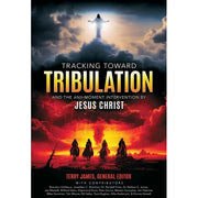 Tracking Toward Tribulation and the Any-Moment Intervention by Jesus Christ-Book