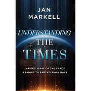 Understanding the Times: Making Sense of the Chaos Leading to Earth's Final Days-Book