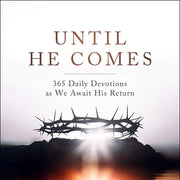 Until He Comes: 365 Daily Devotions as We Await His Return-Book