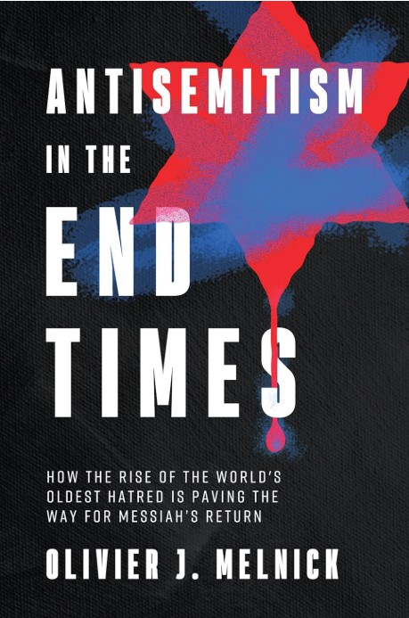 Antisemitism in the End Times: How the Rise of the World's Oldest Hatred is Paving the Way for Messiah's Return-Book